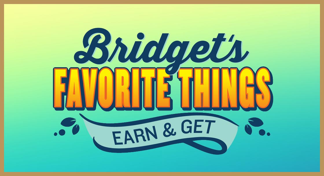 DCG-67496_Bridgets_Favorite_Things_Earn_&_Get_Graphics_1120x610_Web